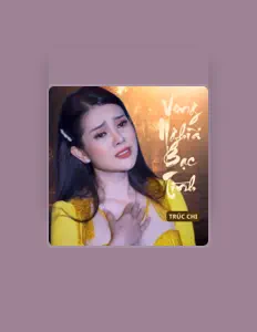 Trúc Chi dinle, müzik videolarını izle, biyografisini oku, tur tarihlerini ve daha fazlasını gör!