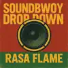 Rasa Flame - Soundbwoy Drop Down