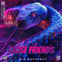 Close Friends - Single - BLK Doughboy