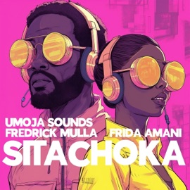 Sitachoka (feat. Frida Amani & Fredrick Mulla) Umoja Sounds