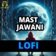 Mast Jawani LoFi Single