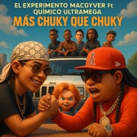 MÁS CHUKY QUE CHUKY - Single - El Experimento (Macgyver) & Quimico Ultra Mega