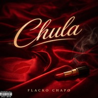 Chula - Single - Flacko Chapo