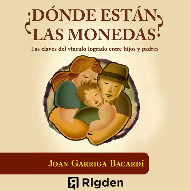 ¿Dónde están las monedas?: Las claves del vínculo logrado entre hijos y padres (Unabridged)