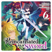 Reincarnated as a Sword (Light Novel), Vol. 6 (Unabridged)