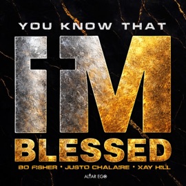 You Know That I'm Blessed (feat. Xay Hill) Justo Chalaire & Bo Fisher