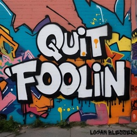 QUIT FOOLIN Logan Blessed