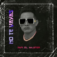 No Te Vayas - Single - Rafi el Master