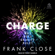 CHARGE : Why Does Gravity Rule? - Frank Close