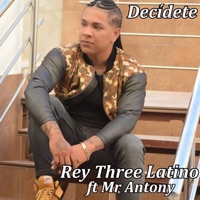 Decídete (feat. Mr. Antony) - Single - Rey Three Latino