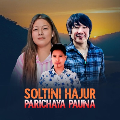 Soltini Hajur Parichaya Pauna (feat. Rajesh Payal Rai & Indrakala Rai) - EP