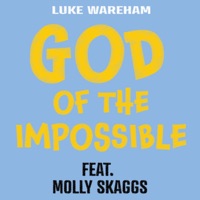 God of the Impossible (feat. Molly Skaggs) - Single - Luke Wareham
