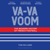 Va-Va-Voom: The Modern History of French Football (Unabridged) - Tom Williams