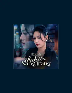 聆聽 Đông Anh、觀看音樂影片、閱讀小傳、查看巡演日期等！