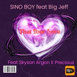 That Your Love (feat. Big Jeff, Skyson Argon & Precious) Sino Boy