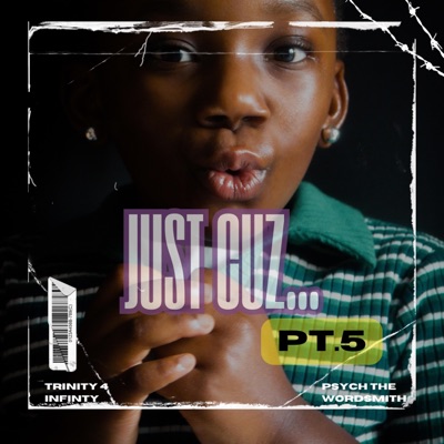 Just Cuz...Pt. 5