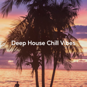 Deep House Chill Vibes