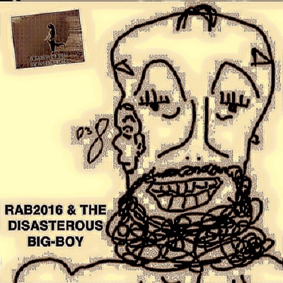 RAB2016 & THE DISASTEROUS BIG-BOY