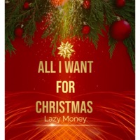All I Want For Christmas - Single - Lazy Money