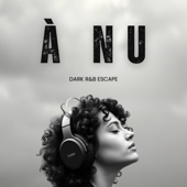 À Nu | Dark R&B Escape