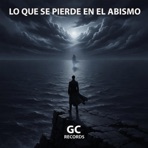 Lo Que Se Pierde En El Abismo - Single
