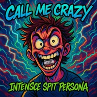 Call Me Crazy (feat. Ignis Spira & Beanie D) - Single - Intensce Spit Persona