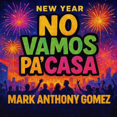 Listen to NO VAMOS PA' CASA by Mark Anthony Gomez