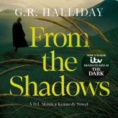 Audiobook cover for From the Shadows: Soon to be a Major ITV Drama (Monica Kennedy, Book 1) (Unabridged) by G.R. Halliday