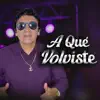 a que volviste
