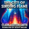 The City of Singing Flame: Drawn by Flame, Doomed by Wonder - Clark Ashton Smith