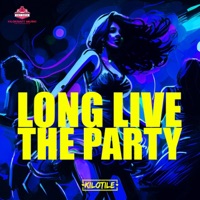 Long Live The Party - Single - Kilotile