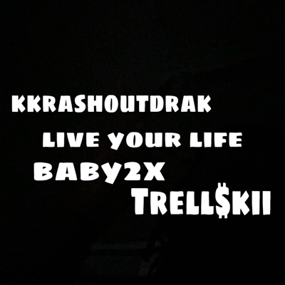 Live your life (feat. Baby2x & Trell$kii) [Live] - Single