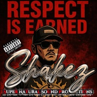 Respect Is Earned - Shakez