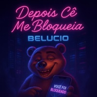 Depois Cê Me Bloqueia (feat. MC LONE) - Single - Belucio