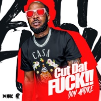 Cut Dat Fuck!! - Single - Don Andre