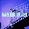 Away For Too Long