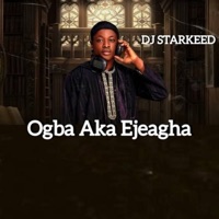 Ogba Aka Ejeagha - Single - Dj Starkeed & That Voice