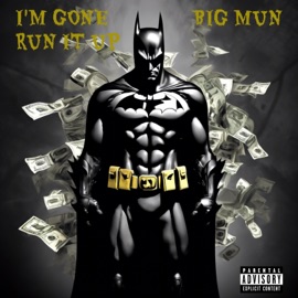 I'm Gone Run It Up Big Mun