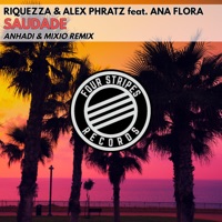 Saudade (feat. Ana Flora) [Anhadi & Mixio Remix] - Single - Riquezza & Alex Phratz