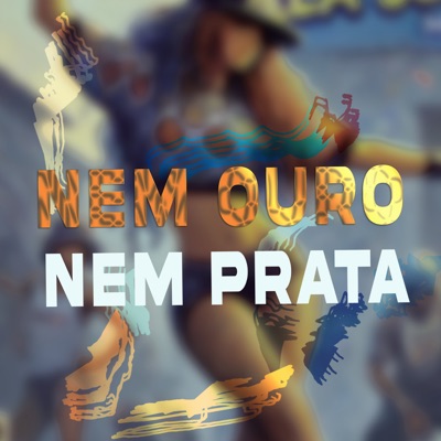 Nem Ouro Nem Prata - Single