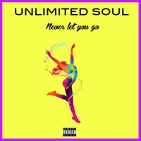 Never Let You Go - Single - UNLIMITED SOUL