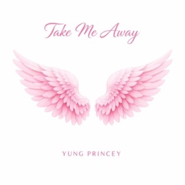 Take Me Away (Solo Version) Yung Princey