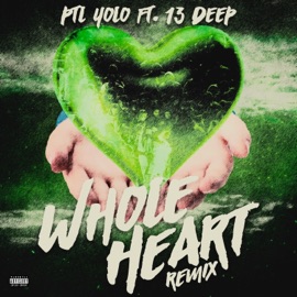 Whole Heart (feat. 13 DEEP) [Remix] PTL Yolo