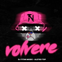 Volvere - Single - aleteo TOP & dj titan music