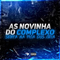 AS NOVINHA DO COMPLEXO SENTA NA PICA DOS CRIA - Single - DJ 2P DO COMPLEXO