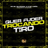 Quer Fuder Trocando Tiro - Single - Mc Rd, MC Bianca VI, Mc Lobão & Dioguinho Hitmaker
