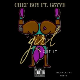 Girl Get It (feat. G5YVE) Chef Boy