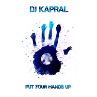 Put Your Hands Up - Single - Dj Kapral