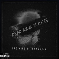 Dead Azz Nikkas (feat. Youngenjd) - Single - YPC KING
