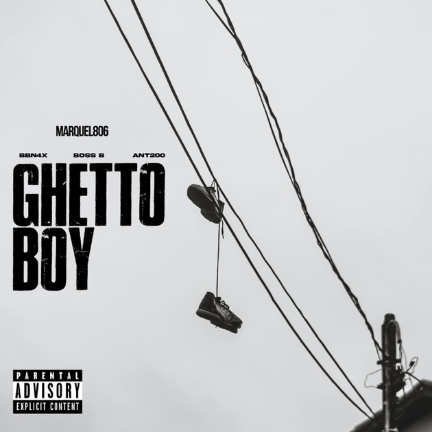 Ghetto Boy - Single - Album by Marquel806, Ant200, BBN 4x